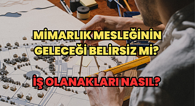 Mimarlık Mesleğinin Geleceği Belirsiz mi? İş Olanakları Nasıl? 