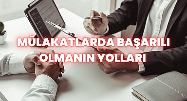 Mülakatlarda Başarılı Olmanın Yolları 