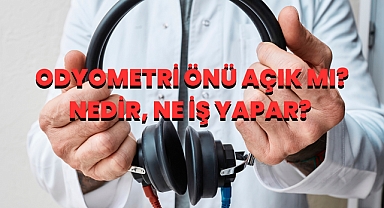 Odyometri Önü Açık mı? Nedir, Ne İş Yapar? 