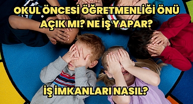 Okul Öncesi Öğretmenliği Önü Açık mı? Ne İş Yapar? İş İmkanları Nedir?