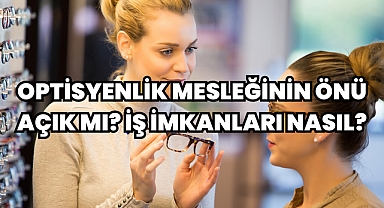 Optisyenlik Mesleğinin Önü Açık mı? İş İmkanları Nasıl?