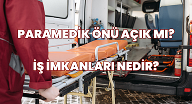 Paramedik Önü Açık mı? İş İmkanları Nedir? 