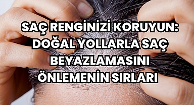 Saç Renginizi Koruyun: Doğal Yollarla Saç Beyazlamasını Önlemenin Sırları