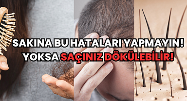 Sakına Bu Hataları Yapmayın! Yoksa Saçınız Dökülebilir!