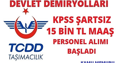 TCDD KPSS ŞARTSIZ EN AZ 15 BİN TL MAAŞ İLE PERSONEL ALIMI BAŞLADI