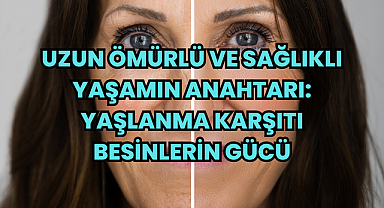 Uzun Ömürlü ve Sağlıklı Yaşamın Anahtarı: Yaşlanma Karşıtı Besinlerin Gücü