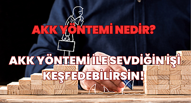 AKK Yöntemi Nedir? Sevdiğin İşi AKK Yöntemiyle Keşfedebilirsin! 