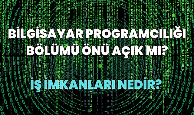Bilgisayar Programcılığı Önü Açık mı? İş İmkanları Nedir?