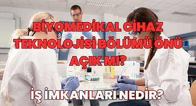 Biyomedikal Cihaz Teknolojisi Bölümü Nedir? Mezunları Ne İş Yapar? Önü Açık mı? 