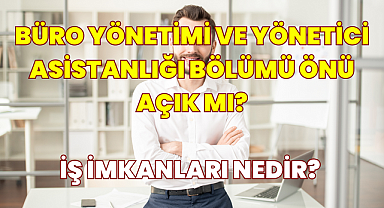 Büro Yönetimi ve Yönetici Asistanlığı Bölümü Nedir? Mezunları Ne İş Yapar? Önü Açık mı?
