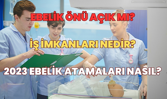 Ebelik Önü Açık mı? İş İmkanları Nedir? Ebelik Atamaları Nasıl?