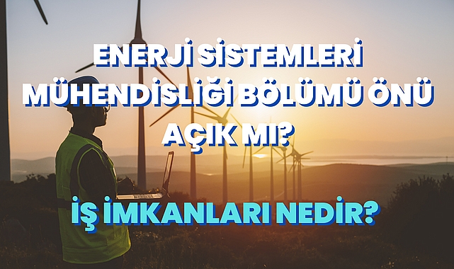 Enerji Sistemleri Mühendisliği Nedir? Önü Açık mı? İş İmkanları Nedir?