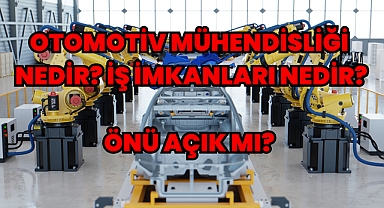 Otomotiv Mühendisliği Nedir? İş İmkanları Nedir? Önü Açık mı?