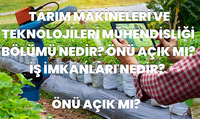Tarım Makineleri ve Teknolojileri Mühendisliği Nedir? Önü Açık mı? İş İmkanları Nedir?