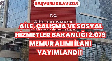  Aile, Çalışma ve Sosyal Hizmetler Bakanlığı 2.079 Memur Alımı İlanı Yayımlandı! 