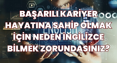 Başarılı Kariyer Hayatına Sahip Olmak İçin Neden İngilizce Bilmek Zorundasınız?