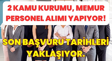 Çeşitli Branşlarda 2 Kamu Kurumu, Memur Personel Alımı Yapıyor!