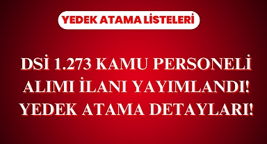 DSİ 1.273 Kamu Personeli Alımı İlanı Yayımlandı! Yedek Atama Detayları!