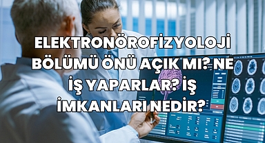 Elektronörofizyoloji Nedir? Ne İş Yapar? İş İmkanları Neler? 
