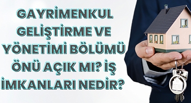  Gayrimenkul Geliştirme ve Yönetimi Bölümü Önü Açık mı? İş İmkanları Nedir? 