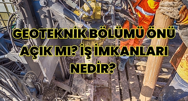 Geoteknik Nedir? Geoteknik Bölümü İş İmkanları Nedir? Önü Açık mı? 