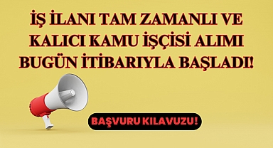 İş İlanı Tam Zamanlı ve Kalıcı Kamu İşçisi Alımı Bugün İtibarıyla Başladı!
