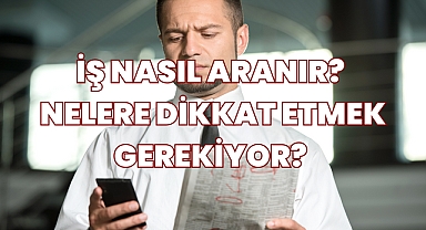 İş Nasıl Aranır? Nelere Dikkat Etmek Gerekiyor? 