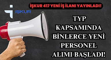 İŞKUR 417 Yeni İş İlanı Yayımlandı! TYP Kapsamında Binlerce Yeni Personel Alımı Başladı!