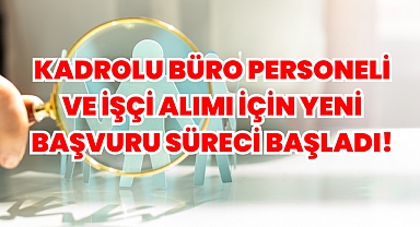 Kadrolu Büro Personeli ve İşçi Alımı İçin Yeni Başvuru Süreci Başladı!