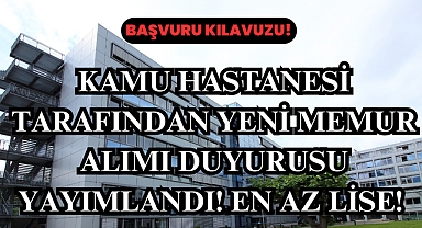 Kamu Hastanesi Tarafından Yeni Memur Alımı Duyurusu Yayımlandı! En Az Lise! 