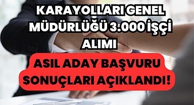 Karayolları Genel Müdürlüğü 3.000 İşçi Alımı Asıl Aday Başvuru Sonuçları Açıklandı!
