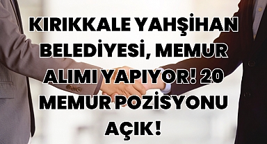 Kırıkkale Yahşihan Belediyesi, Personel Alımı Yapıyor! 20 Memur Pozisyonu Açık!