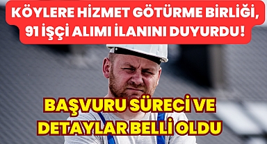 Köylere Hizmet Götürme Birliği, 91 İşçi Alımı İlanını Duyurdu!