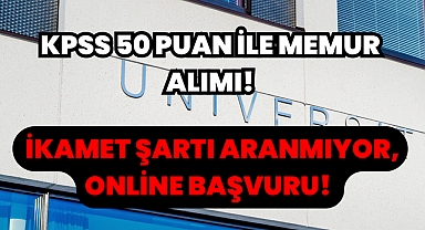 KPSS 50 Puan İle Memur Alımı! İkamet Şartı Aranmıyor, Online Başvuru! 