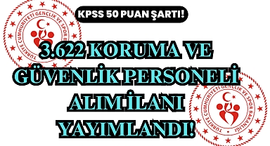 KPSS 50 Puan Şartıyla 3.622 Koruma ve Güvenlik Personeli Alım İlanı Yayımlandı!