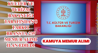 Kültür ve Turizm Bakanlığı Tarafından 8 Farklı Branşta 235 Memur Alımı İlan Edildi