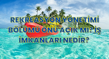 Rekreasyon Yönetimi Bölümü Nedir? İş İmkanları Nedir? Önü Açık mı? 