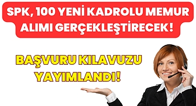 SPK, 100 Yeni Kadrolu Memur Alımı Gerçekleştirecek! Başvuru Kılavuzu Paylaşıldı! 