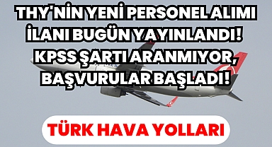 THY'nin Yeni Personel Alımı İlanı Bugün Yayınlandı! KPSS Şartı Aranmıyor, Başvurular Başladı!