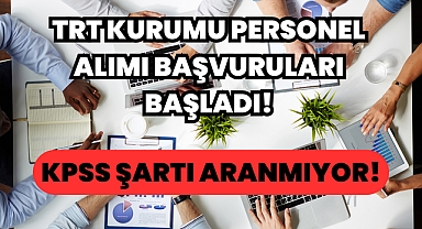 TRT Kurumu Personel Alımı Başvuruları Başladı! KPSS Şartı Aranmıyor!