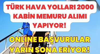 Türk Hava Yolları, 2000 Kabin Memuru Alımı Yapıyor! Online Başvurular İçin Son Gün Yarın!