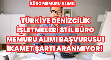 Türkiye Denizcilik İşletmeleri 81 İl Büro Memuru Alımı Başvurusu! İkamet Şartı Aranmıyor! 