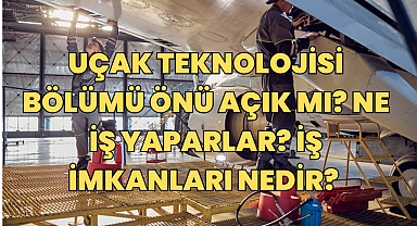 Uçak Teknolojisi Bölümü Nedir? Ne İş Yaparlar? İş İmkanları Nedir? 