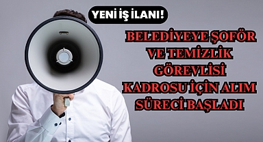 Yeni İlan: Belediyeye Şoför ve Temizlik Görevlisi Kadrosu İçin Alım Süreci Başladı