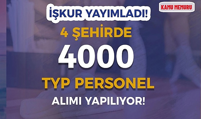 İŞKUR'dan Yeni İlan: 4 Şehirde 4000 TYP Personeli Aranıyor!