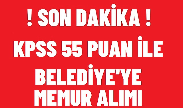 KPSS 55 PUAN İLE BELEDİYEYE PERSONEL ALIMI!