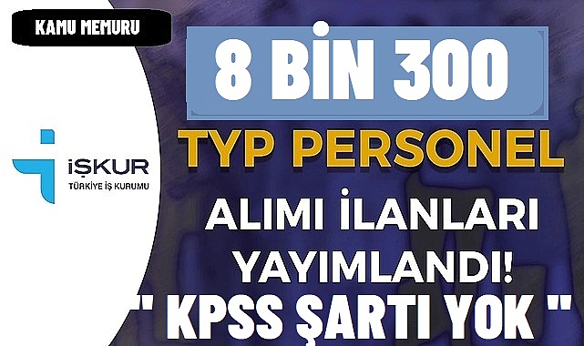 İŞKUR ile KPSS'siz 8 Şehirde 8300 TYP Personel Alımı Yapılıyor