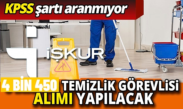 KPSS ŞARTSIZ 4 BİN 450 TEMİZLİK PERSONELİ ALIMI