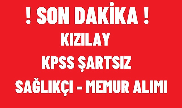 SON DAKİKA: Kızılay 2024 Yılında 8 İlan ile Personel Alımı Devam Ediyor!