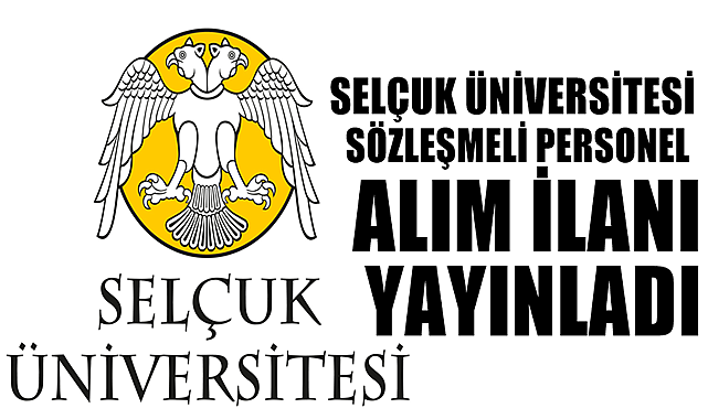 SELÇUK ÜNİVERSİTESİ 45 ADET SÖZLEŞMELİ PERSONEL ALIM İLANI